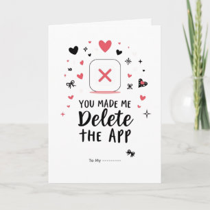 You Made Me Delete the App Funny Valentine Design Card