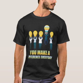 You Make A Difference Everyday.Gift Idea T-Shirt