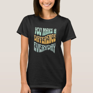 You Make A Difference Everyday Inspirational Motiv T-Shirt