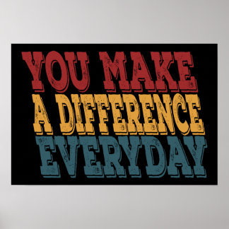 You Make A Difference Everyday Poster