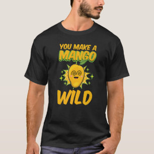 You Make A Mango Wild Funny Women Mangoes Love Pre T-Shirt