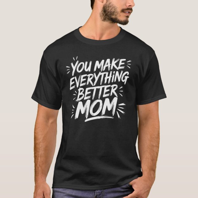 You Make Everything Better, Mum – The Magic Touch T-Shirt (Front)