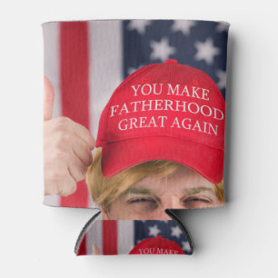 You Make Fatherhood Great Again Trump    Can Cooler