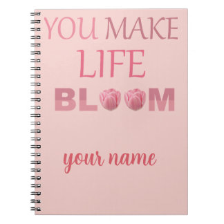 You Make Life Bloom Floral Gift for Her Notebook