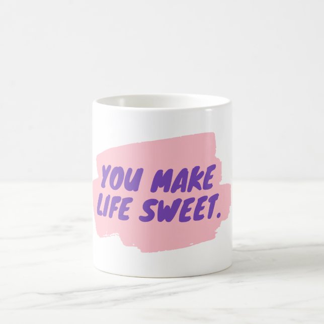 You make life sweet coffee mug (Center)