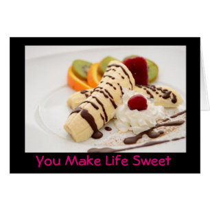 You make life sweet - Delicious Banana Dessert