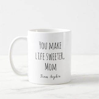 You Make Life Sweeter, Mum Coffee Mug