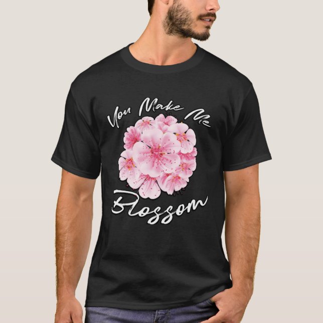 You Make Me Blossom Floral Designer  Florist Pun T-Shirt (Front)