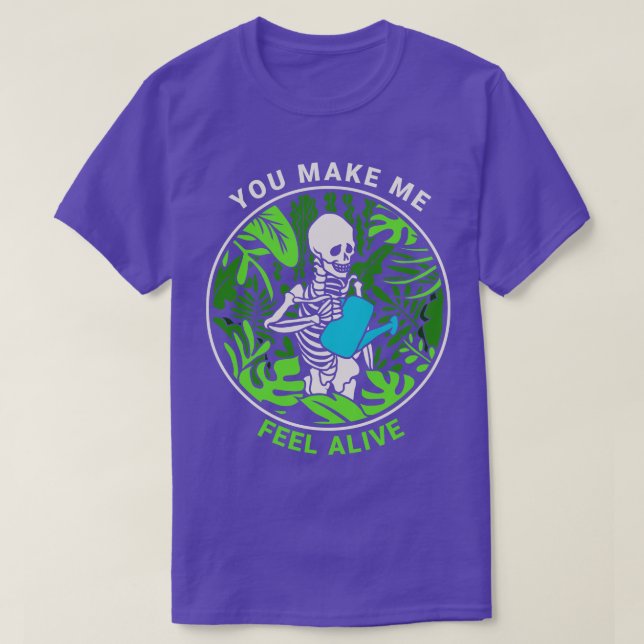 You Make Me Feel Alive Funny Gardening Plant Lover T-Shirt (Design Front)