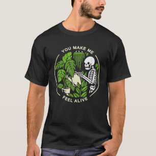 You Make Me Feel Alive - Halloween Skull Funny Pla T-Shirt