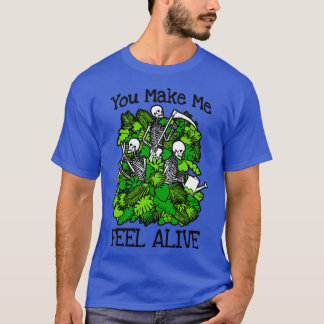 You Make Me Feel Alive Plant Lover Skeleton Goth G T-Shirt