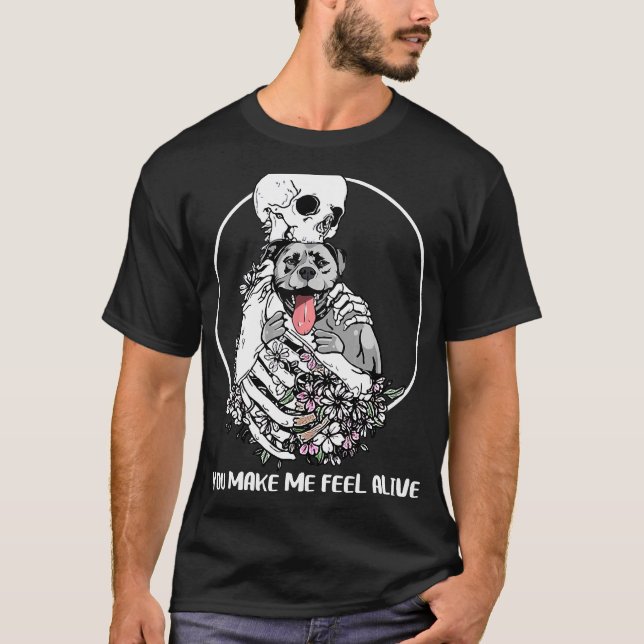 You Make Me Feel Alive Skeleton Hug Pitbull Dog T-Shirt (Front)
