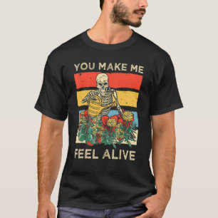 You Make Me Feel Alive Skeleton Watering Plants T-Shirt