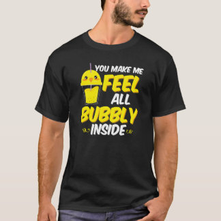 You Make Me Feel All Bubbly Inside Japanese T-Shirt