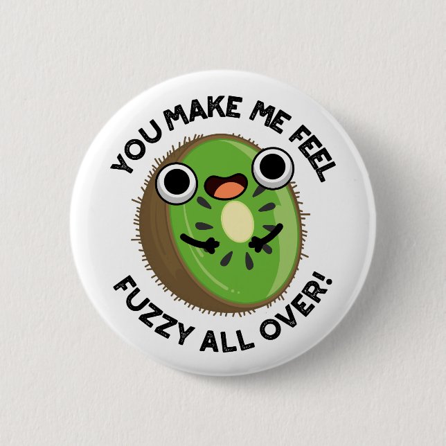 You Make Me Feel Fuzzy All Over Fruit Pun 6 Cm Round Badge (Front)