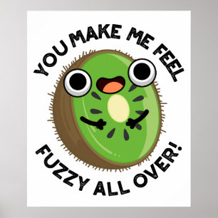 You Make Me Feel Fuzzy All Over Fruit Pun Poster