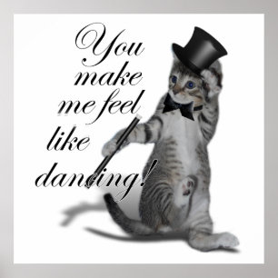 You make me feel like Dancing! Tap Dancing Cat Poster
