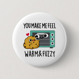 You Make Me Feel Warm And Fuzzy Funny Oven Pun 6 Cm Round Badge