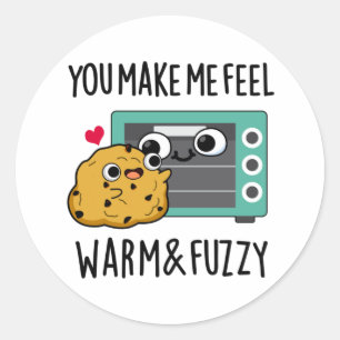You Make Me Feel Warm And Fuzzy Funny Oven Pun  Classic Round Sticker