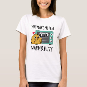 You Make Me Feel Warm And Fuzzy Funny Oven Pun  T-Shirt