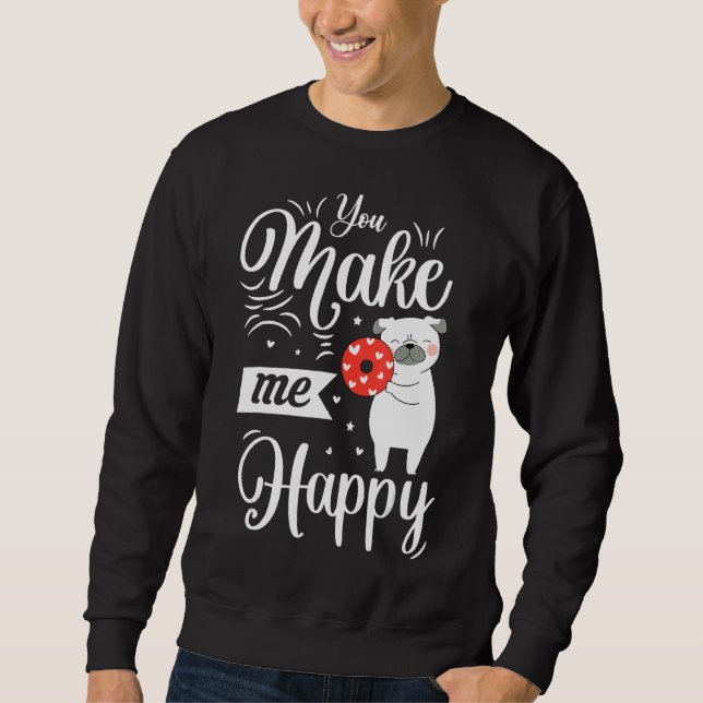 You Make Me Happy Dog Loves Doughnut Valentines Da Sweatshirt (Front)