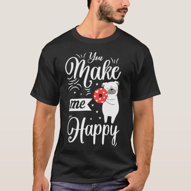 You Make Me Happy Dog Loves Doughnut Valentines Da T-Shirt (Front)