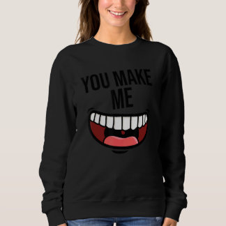 You Make Me Happy Smile Positivity Love Kindness H Sweatshirt