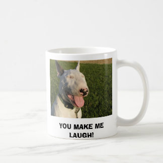 YOU MAKE ME LAUGH! COFFEE MUG