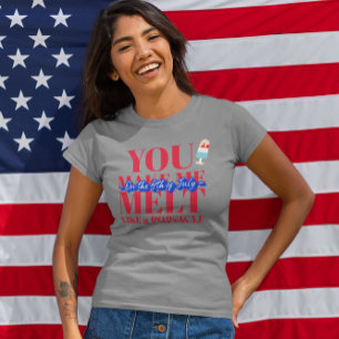 You Make Me Melt...4th of July  Tri-Blend Shirt
