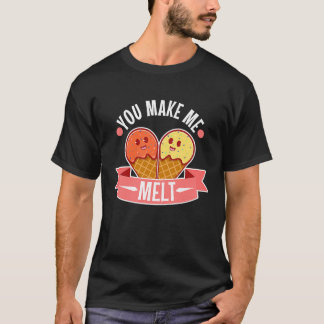 You make me melt 5 T-Shirt