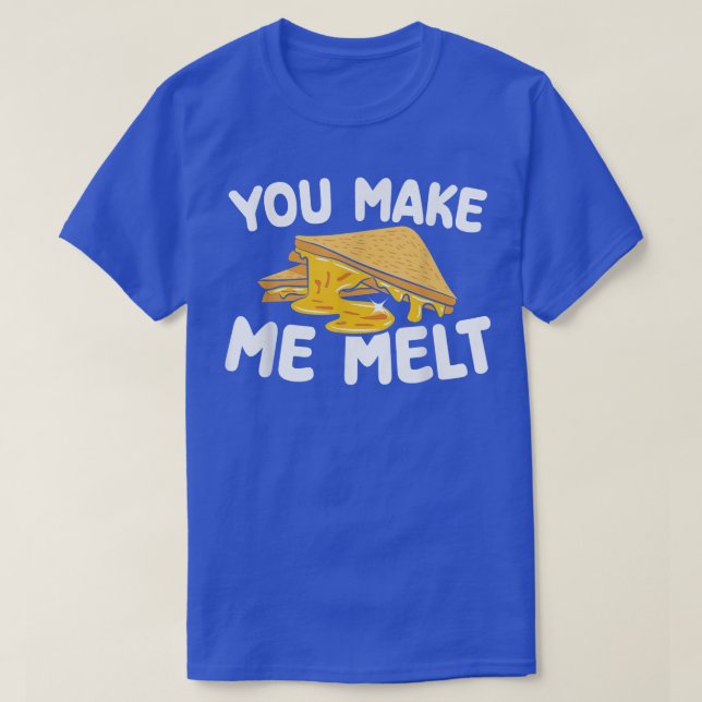 You Make Me Melt Baking Pastry Grilled Cheese Sand T-Shirt (Design Front)