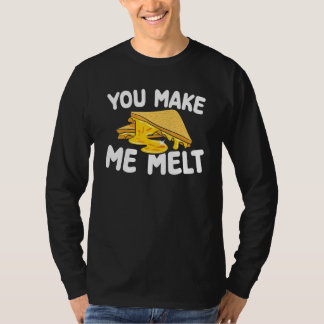 You Make Me Melt Baking Pastry Grilled Cheese Sand T-Shirt