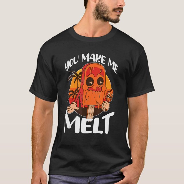 You Make Me Melt Ice Cream Popsicle T-Shirt (Front)