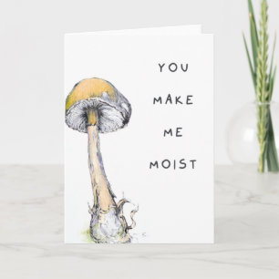 You Make Me Moist Naughty Adult Humour Mushroom Pu Card