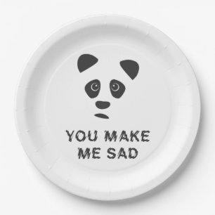 You make me sad. Sad panda. Paper Plate