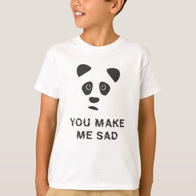 You make me sad. Sad panda. T-Shirt (Front)