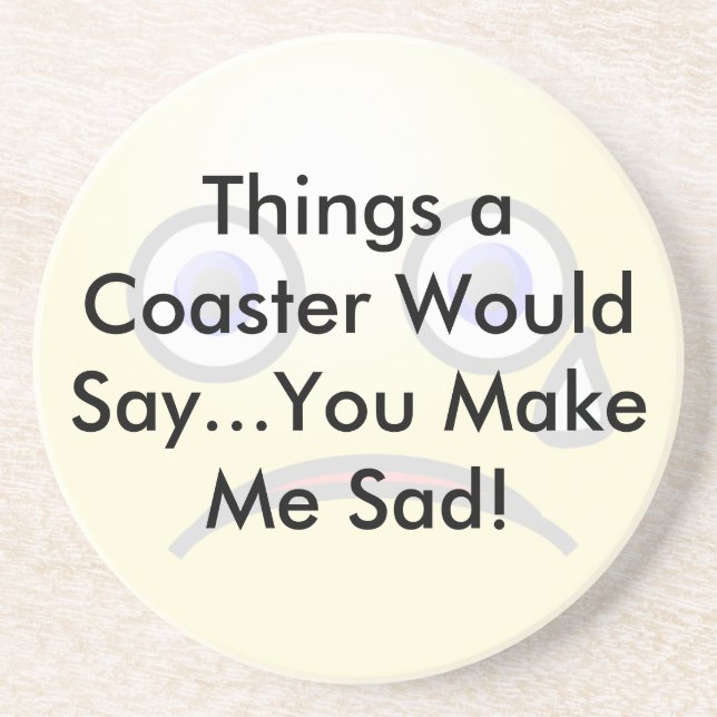 You Make Me SadCoaster Coaster (Front)