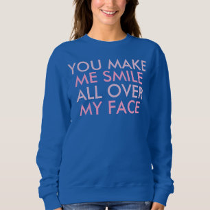 You Make Me Smile Funny Happy Saying Sweatshirt