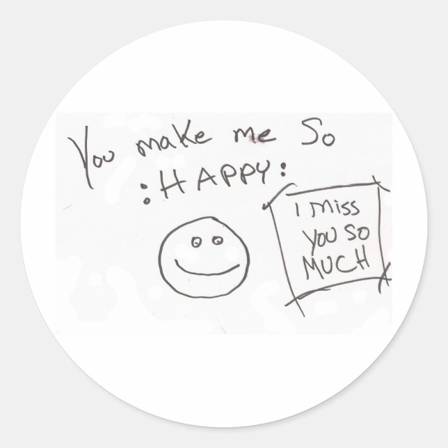 You make me So :HAPPY: i miss you so much Classic Round Sticker (Front)