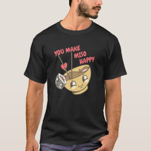 You Make Miso Happy Sushi Japanese Food For Girl A T-Shirt