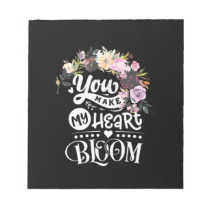 You Make My Heart Bloom Notepad