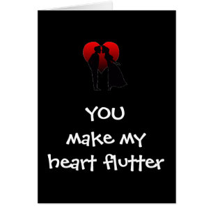 "YOU MAKE MY HEART FLUTTER"