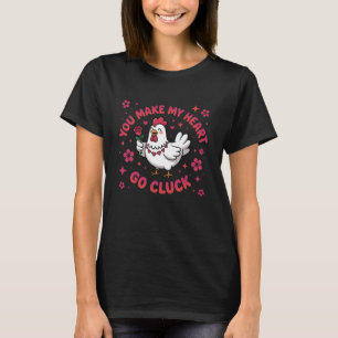 You Make My Heart Go Cluck Funny Chicken Valentine T-Shirt