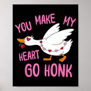 You Make My Heart Go Honk Funny Goose Valentine Sa Poster