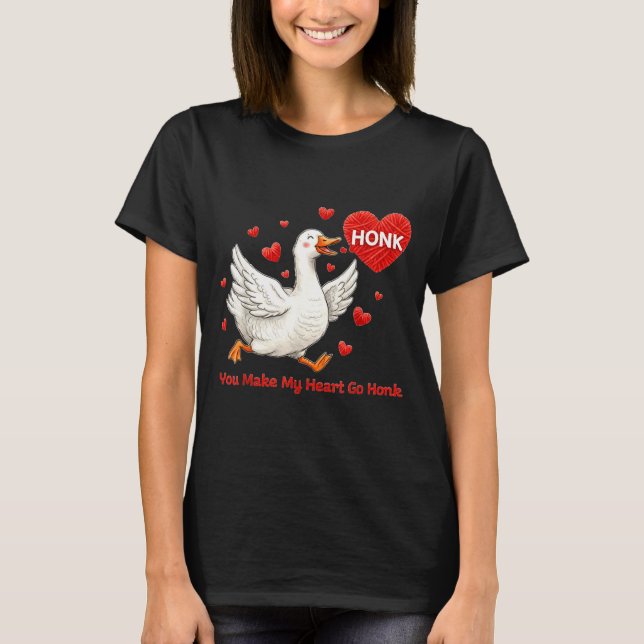 You Make My Heart Go Honk Funny Goose Valentine Sa T-Shirt (Front)