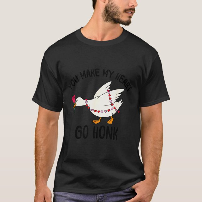 You Make My Heart Go Honk Funny Goose Valentine Sa T-Shirt (Front)