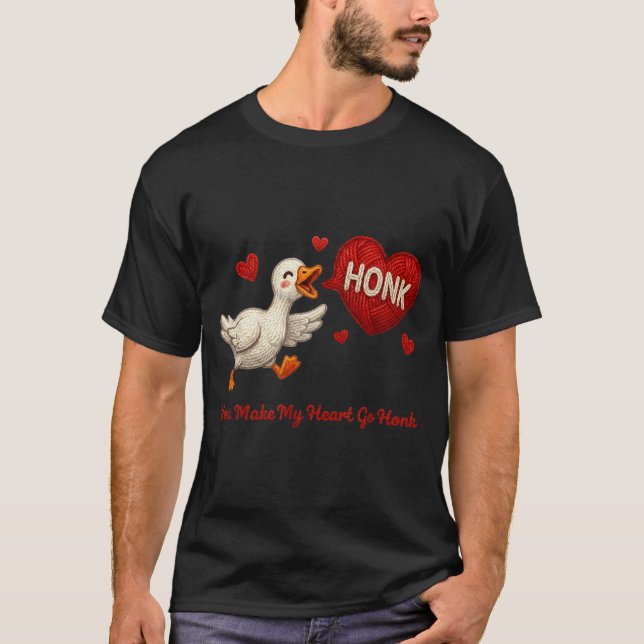 You Make My Heart Go Honk Funny Goose Valentine Sa T-Shirt (Front)