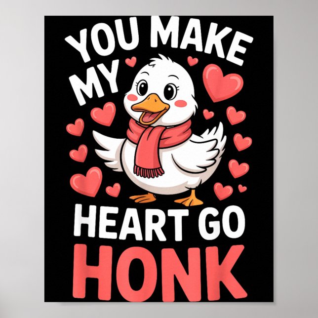 You Make My Heart Go Honk Valentine Goose Funny  Poster (Front)
