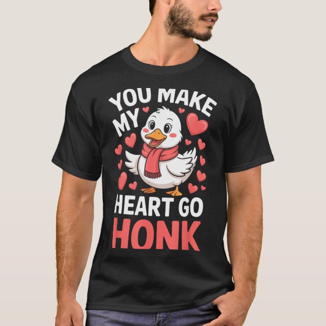 You Make My Heart Go Honk Valentine Goose Funny  T-Shirt (Front)