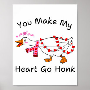 You Make My Heart Go Honk Valentine Goose Heart Si Poster